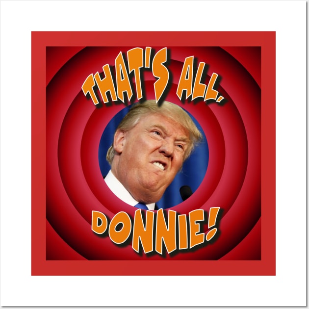 That's All, Donnie! Say goodbye to our Cartoon President Wall Art by eezeeteez